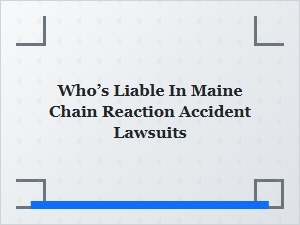 Who’s Liable in Maine Chain Reaction Accident Lawsuits