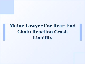 Who’s at Fault in a Maine Rear-End Chain Reaction Crash?