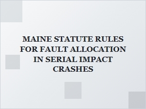 Maine Rules for Fault Allocation in Serial Impact Crashes