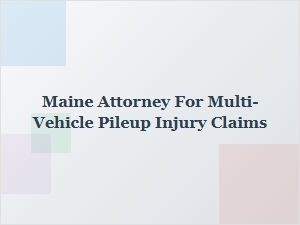 Maine Attorney for Multi-Vehicle Pileup Injury Claims