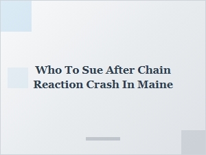 Who to Sue After a Chain Reaction Crash in Maine