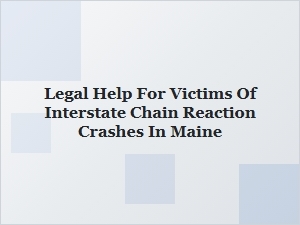 Legal Help for Victims of Interstate Chain Reaction Crashes in Maine