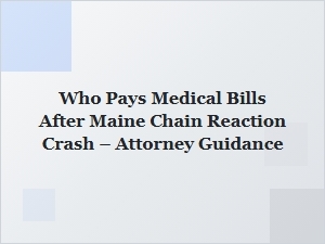 Who Pays Medical Bills After a Maine Chain Reaction Crash